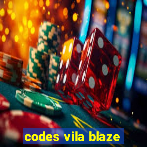 codes vila blaze